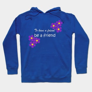 Friendship Quote - To have a friend, be a friend on aqua Hoodie